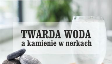 woda a kamienie w nerkach